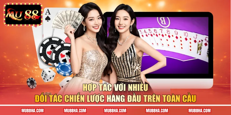 Hợp tác với nhiều đối tác chiến lược hàng đầu trên toàn cầu