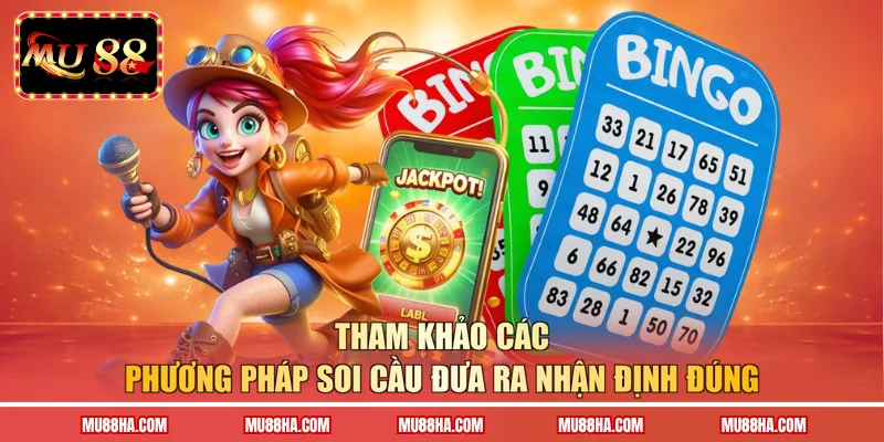 Tham khảo các phương pháp soi cầu đưa ra nhận định đúng