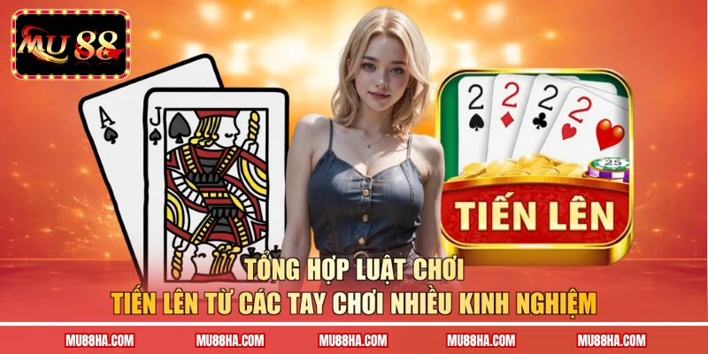 Tổng hợp luật chơi tiến lên từ các tay chơi nhiều kinh nghiệm